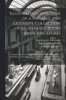 bokomslag Illustrated Catalogue of a Notable and Extensive Collection of Illustrated Books and Caricatures