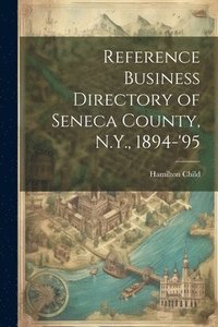 bokomslag Reference Business Directory of Seneca County, N.Y., 1894-'95