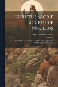 bokomslag Christus Sacræ Scripturæ Nucleus
