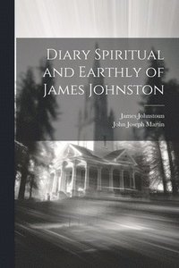 bokomslag Diary Spiritual and Earthly of James Johnston