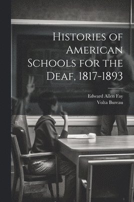 Edward Allen Fay, Volta Bureau (U S - Histories of American Schools for the Deaf, 1817-1893, Häftad