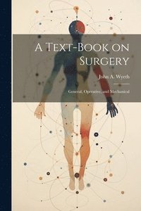 bokomslag A Text-book on Surgery; General, Operative, and Mechanical