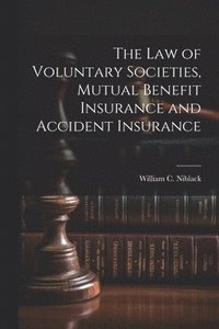 bokomslag The law of Voluntary Societies, Mutual Benefit Insurance and Accident Insurance