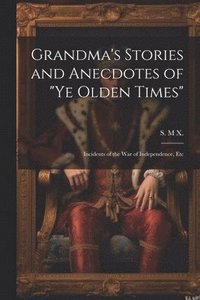 bokomslag Grandma's Stories and Anecdotes of "Ye Olden Times"