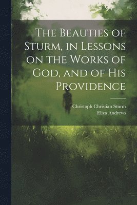 Christoph Christian Sturm, Eliza Andrews - Beauties of Sturm, in Lessons on the Works of God, and of His Providence, Häftad