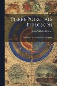 bokomslag Pierre Poiret als Philosoph; ein Beitrag zur Geschichte der Philosophie