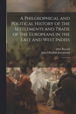 bokomslag A Philosophical and Political History of the Settlements and Trade of the Europeans in the East and West Indies