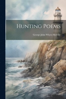 George John Whyte-Melville - Hunting Poems, Häftad