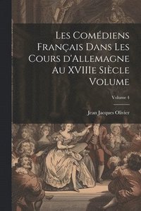 bokomslag Les comdiens franais dans les cours d'Allemagne au XVIIIe sicle Volume; Volume 4