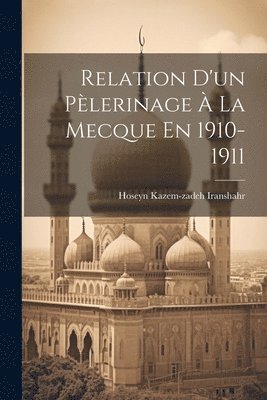 Relation D'un Plerinage  La Mecque En 1910-1911 1