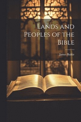 James Baikie - Lands and Peoples of the Bible, Häftad