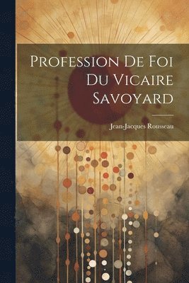 bokomslag Profession De Foi Du Vicaire Savoyard