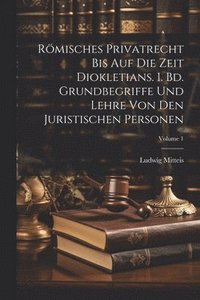 bokomslag Rmisches Privatrecht bis auf die Zeit Diokletians. 1. Bd. Grundbegriffe und Lehre von den juristischen Personen; Volume 1