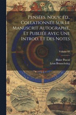Pensées. Nouv. éd., collationnée sur le manuscrit autographe, et publiée avec une introd. et des notes; Volume 03