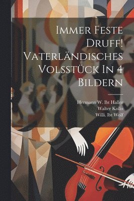 Kollo Walter, Wolf Willi Lbt, Kollo, Walter - Immer Feste Druff! Vaterländisches Volsstück In 4 Bildern, Häftad