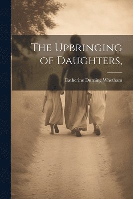 bokomslag The Upbringing of Daughters,