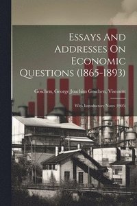 bokomslag Essays And Addresses On Economic Questions (1865-1893); With Introductory Notes (1905)