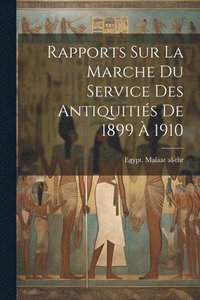 bokomslag Rapports Sur La Marche Du Service Des Antiquitis De 1899  1910