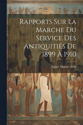 Rapports Sur La Marche Du Service Des Antiquitis De 1899  1910 1