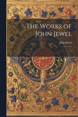 John Jewel - Works of John Jewel, Häftad