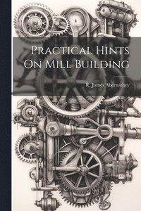 bokomslag Practical Hints On Mill Building