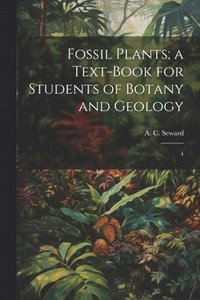 bokomslag Fossil Plants; a Text-book for Students of Botany and Geology