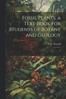 Fossil Plants; a Text-book for Students of Botany and Geology 1