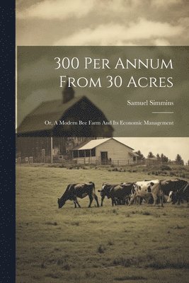 bokomslag 300 Per Annum From 30 Acres