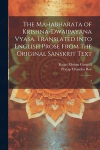 bokomslag The Mahabharata of Krishna-Dwaipayana Vyasa. Translated Into English Prose From the Original Sanskrit Text