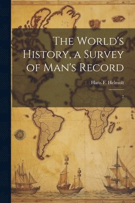 Hans F 1865-1929 Helmolt - World's History, a Survey of Man's Record, Häftad