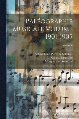 Palographie musicale Volume 1901-1905; Volume 8 1