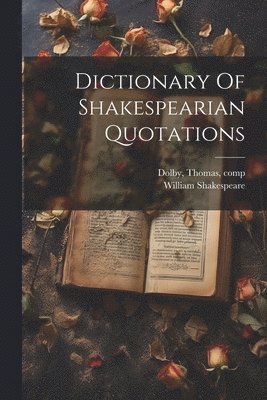 William Shakespeare, William, 1564-1616, Shakespeare - Dictionary Of Shakespearian Quotations, Häftad