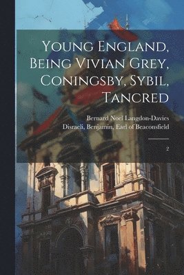 Bernard Noel Langdon-Davies, Benjamin Earl of Beaconsfi Disraeli - Young England, Being Vivian Grey, Coningsby, Sybil, Tancred, Häftad