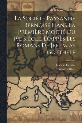 bokomslag La Socit Paysanne Bernoise Dans La Premire Moiti Du 19e Sicle. D'aprs Les Romans De Jeremias Gotthelf