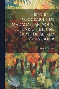 bokomslag Histoire Et Géographie De Madagascar. Nouv. Éd., Enrichie D'une Carte De Alfred Grandidier