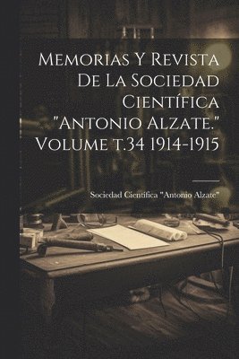 bokomslag Memorias y revista de la Sociedad Cientfica &quot;Antonio Alzate.&quot; Volume t.34 1914-1915