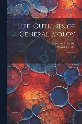 bokomslag Life, Outlines of General Bioloy