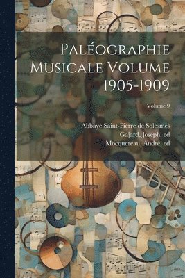 bokomslag Palographie musicale Volume 1905-1909; Volume 9