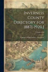 bokomslag Inverness County Directory for 1887[-1920.]; Volume 1902