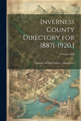 Inverness County Directory for 1887[-1920.]; Volume 1902 1