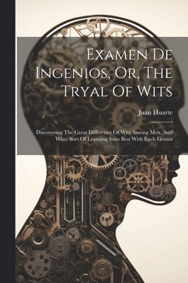 Juan Huarte, Juan, 1529?-1588, Huarte - Examen De Ingenios, Or, The Tryal Of Wits, Häftad