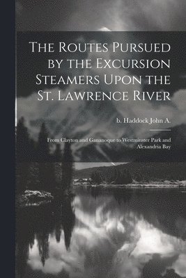 Routes Pursued by the Excursion Steamers Upon the St. Lawrence River