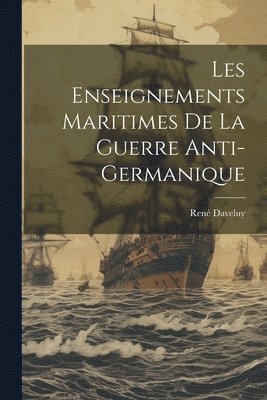 Les Enseignements Maritimes De La Guerre Anti-germanique 1