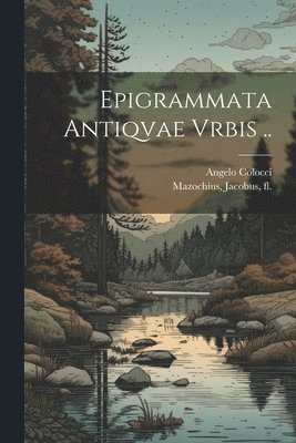 Colocci Angelo 1474-1549, Angelo, 1474-1549, Colocci, Angelo Colocci, Jacobus Fl Mazochius - Epigrammata Antiqvae Vrbis .., Häftad