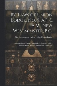 bokomslag By-laws of Union Lodge, no. 9, A.F. & A.M., New Westminster, B.C.