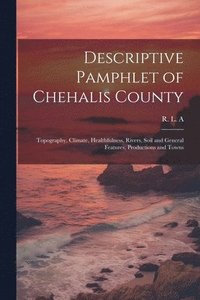 bokomslag Descriptive Pamphlet of Chehalis County