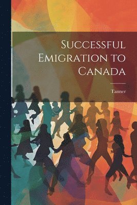 Tanner - Successful Emigration to Canada, Häftad