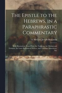 bokomslag The Epistle to the Hebrews, in a Paraphrastic Commentary