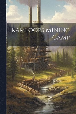 bokomslag Kamloops Mining Camp