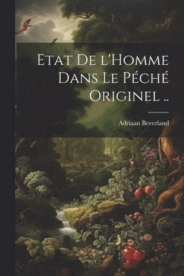 Etat de l'Homme dans le pch originel .. 1